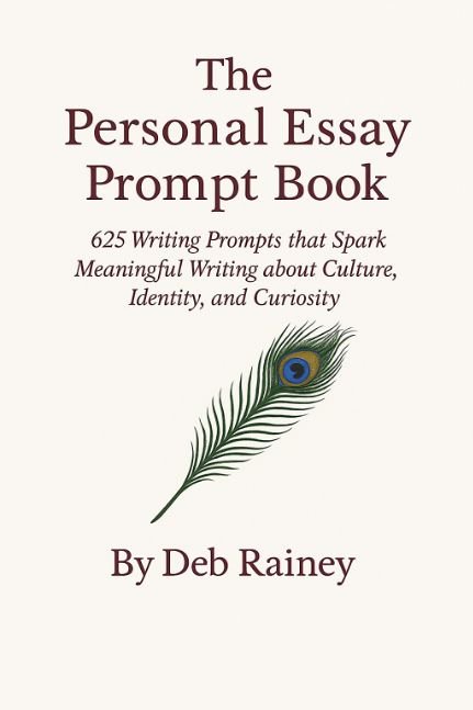 The Personal Essay Prompt Book-625 Writing Prompts that Spark Meaningful Writing about Culture, Identity, and Curiosity