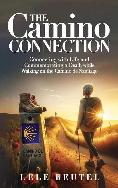 The Camino Connection: Connecting with Life and Commemorating a Death while Walking on the Camino de Santiago (Senior Travel Series)