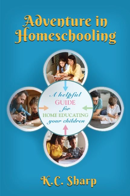 Adventure In Homeschooling, A Helpful Guide For Home Educating Your Children